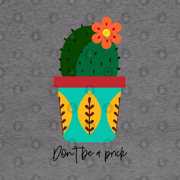 Don’t Be A Prick: Cactus by Gsproductsgs